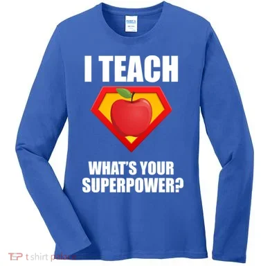 I Teach What Your Superpower? Women's Long Sleeve Shirt