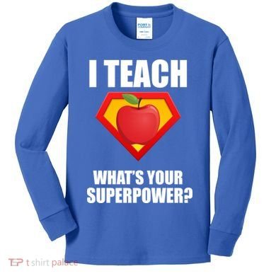 I Teach What Your Superpower? Kids Long Sleeve Shirt