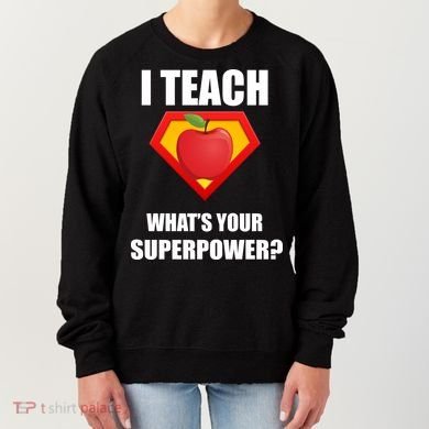 I Teach What Your Superpower? Funny Teacher Women's Sweatshirt