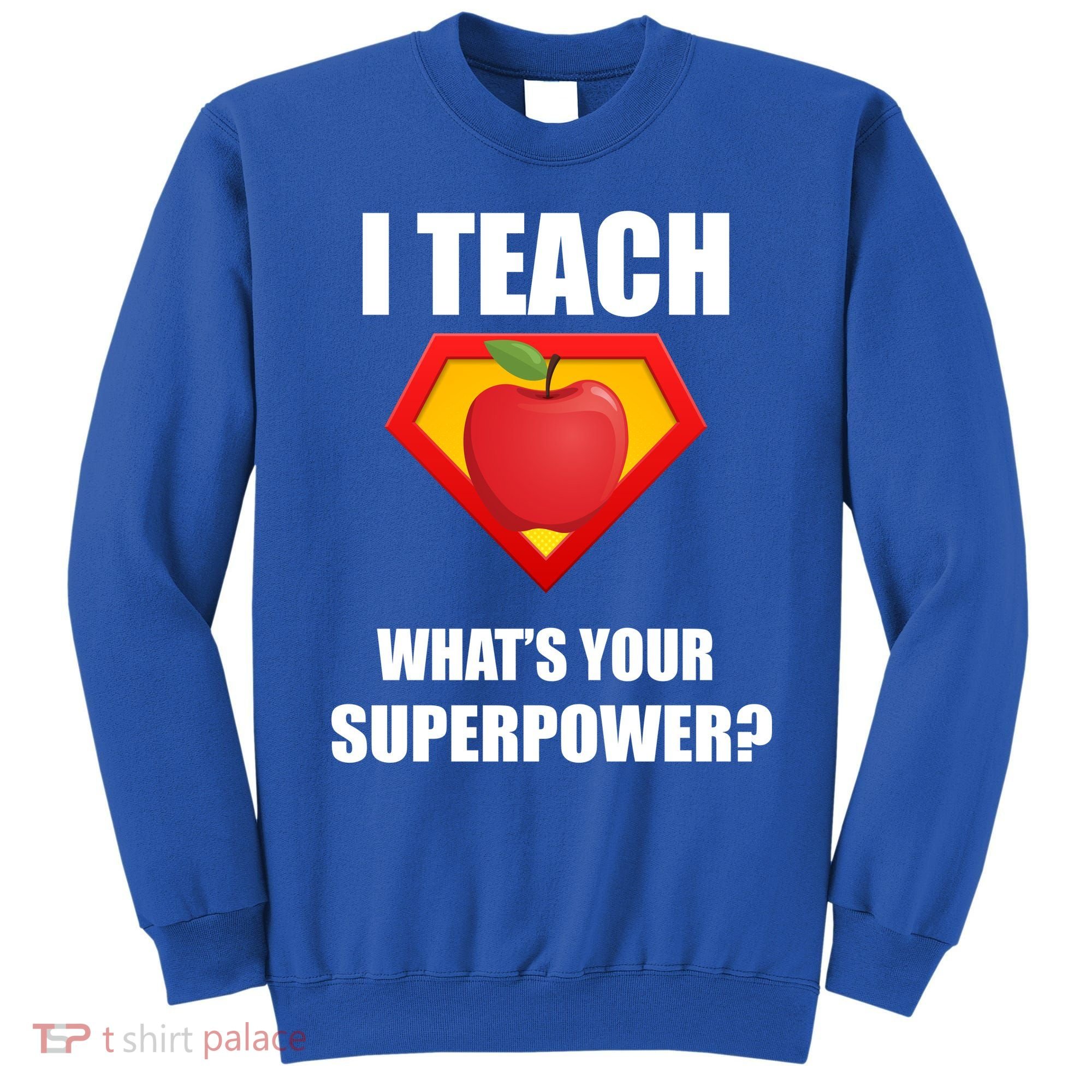 I Teach What Your Superpower? Funny Teacher Sweatshirt