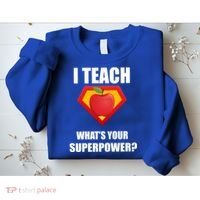 I Teach What Your Superpower? Funny Teacher Sweatshirt thumb 2