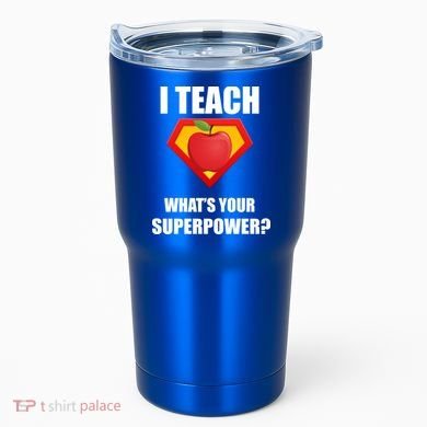I Teach What Your Superpower? Funny Teacher Tumbler