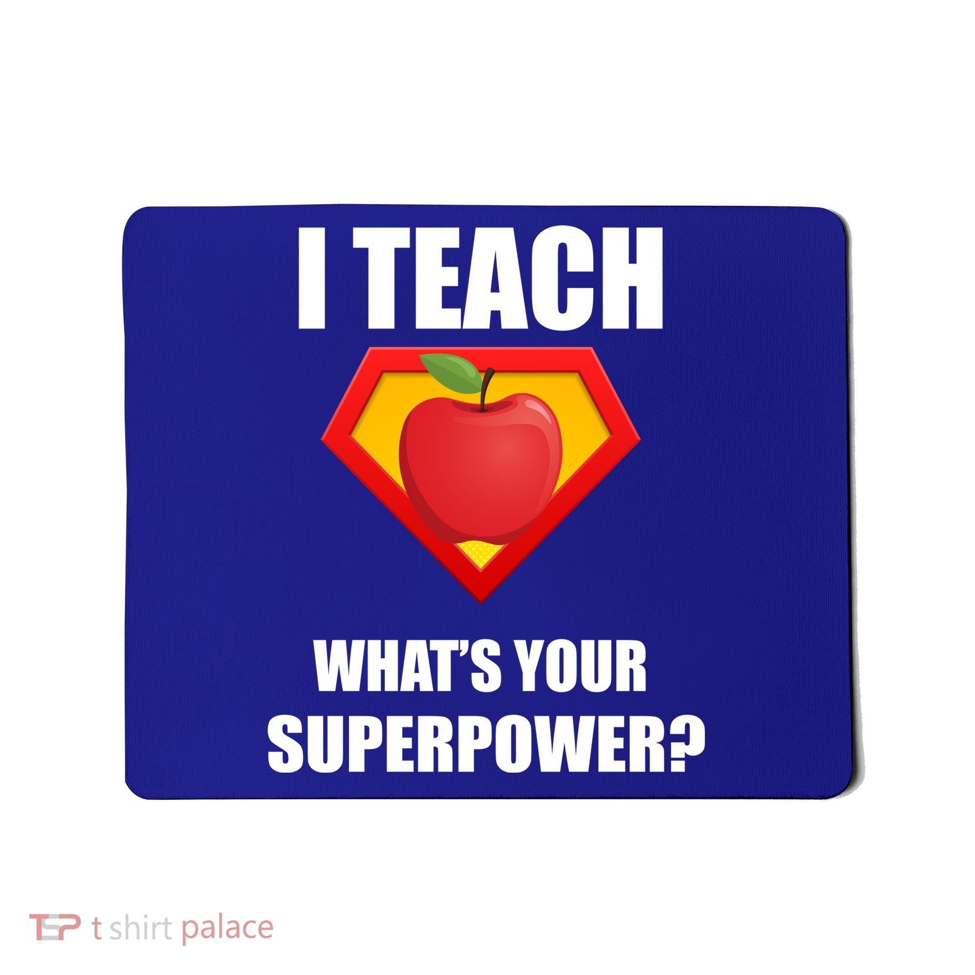 I Teach What Your Superpower? Funny Teacher Mousepad