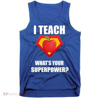 I Teach What Your Superpower? Funny Teacher Tank Top