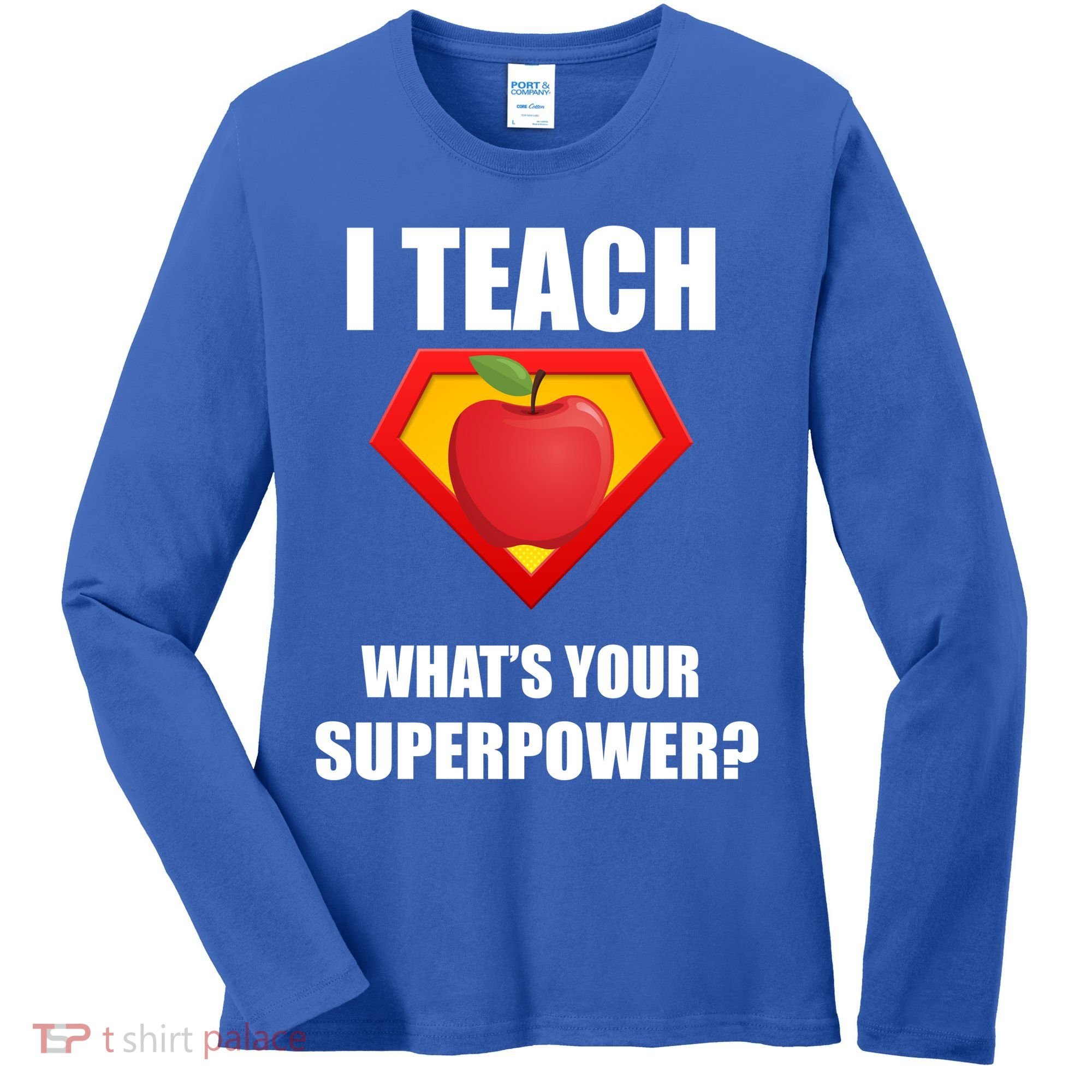 I Teach What Your Superpower? Funny Teacher Women's Long Sleeve Shirt
