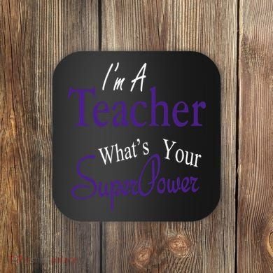 I Teach What's Your Super Power Coaster