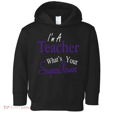 I Teach What's Your Super Power Toddler Hoodie