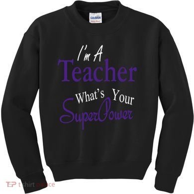 I Teach What's Your Super Power Kids Sweatshirt