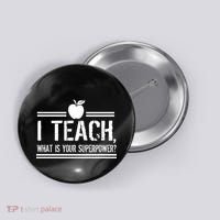 I Teach What's Your Super Power Funny Button thumb 0