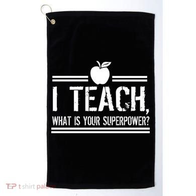 I Teach What's Your Super Power Funny Golf Towel