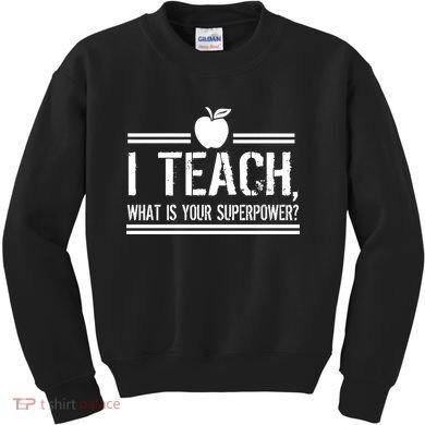 I Teach What's Your Super Power Funny Kids Sweatshirt