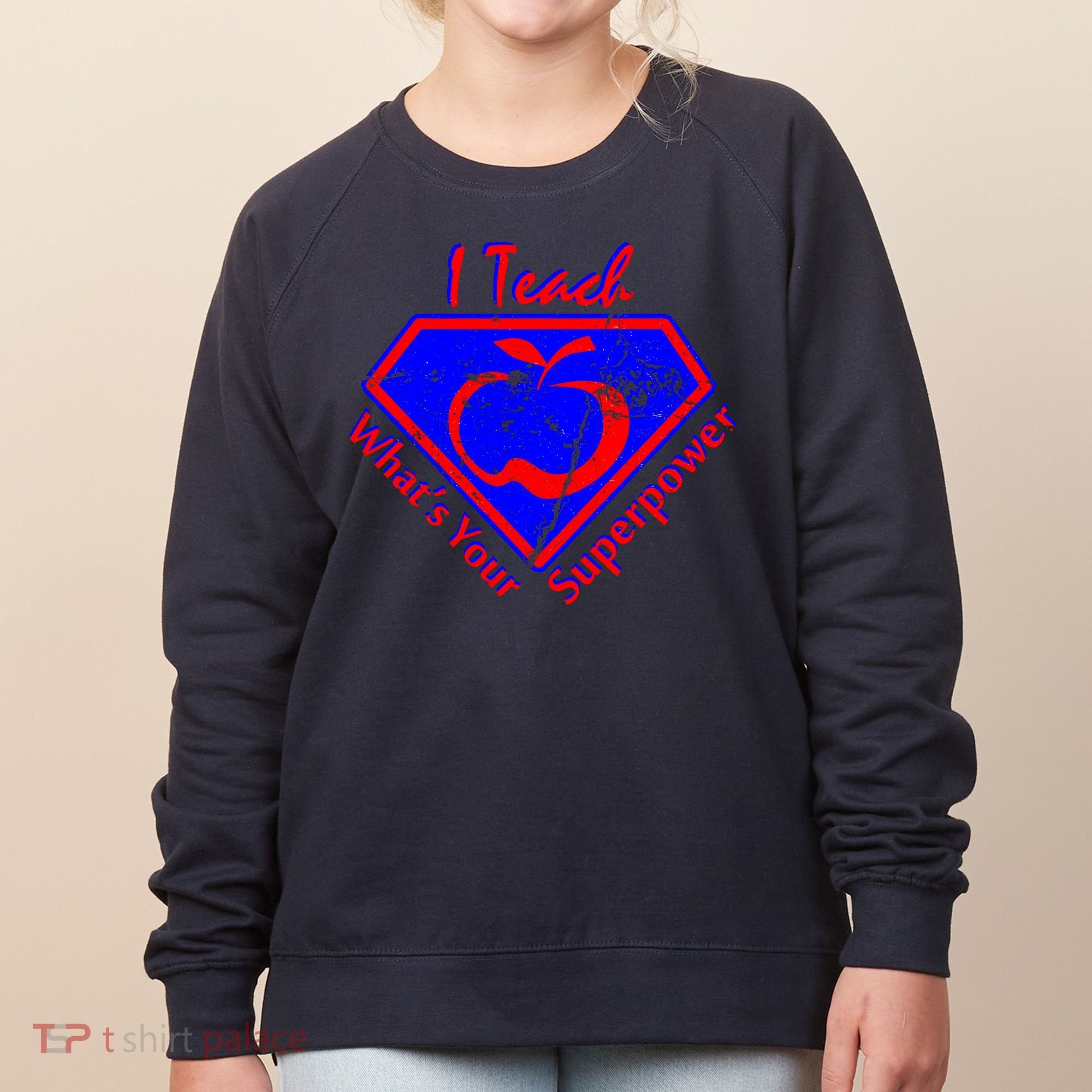 I Teach What's Your Superpower  Women's Sweatshirt