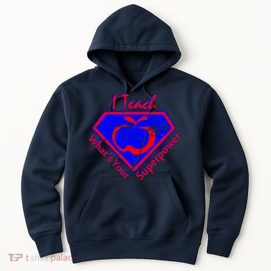 I Teach What's Your Superpower  Hoodie