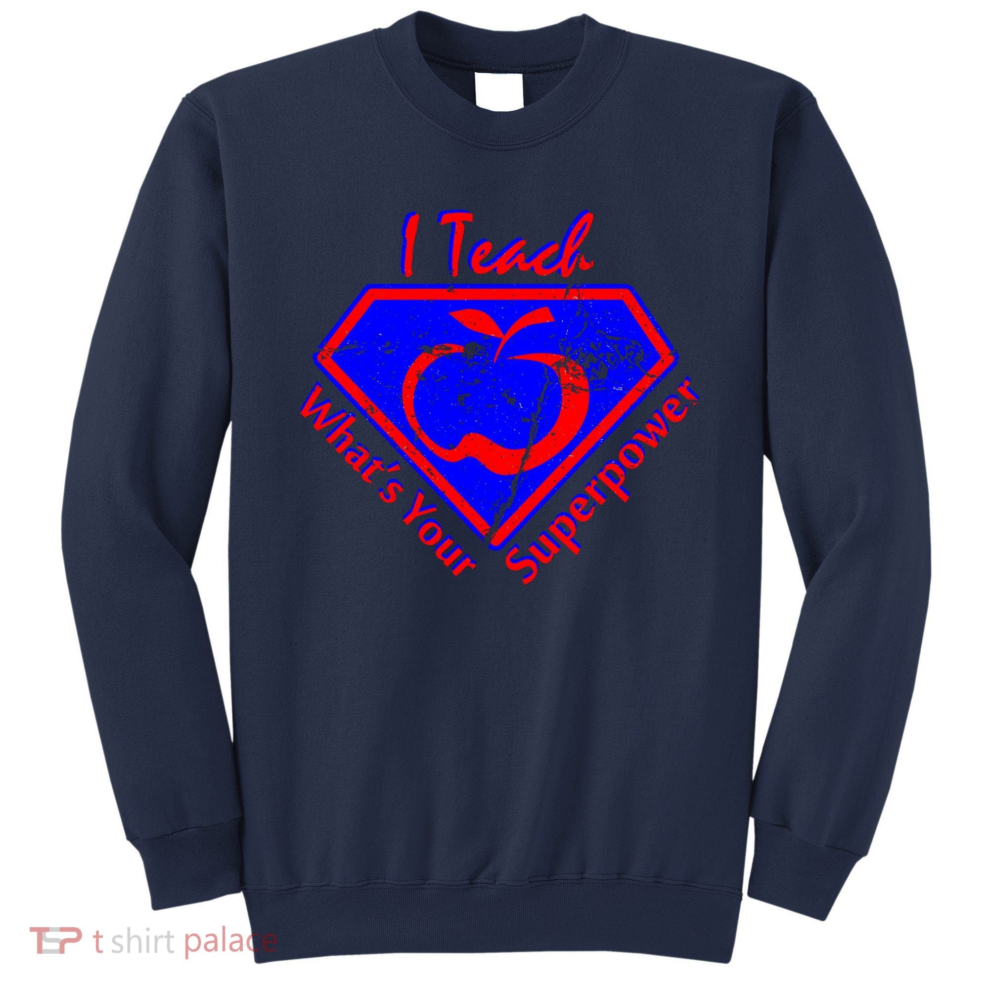 I Teach What's Your Superpower  Sweatshirt