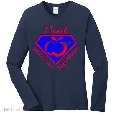 I Teach What's Your Superpower  Women's Long Sleeve Shirt