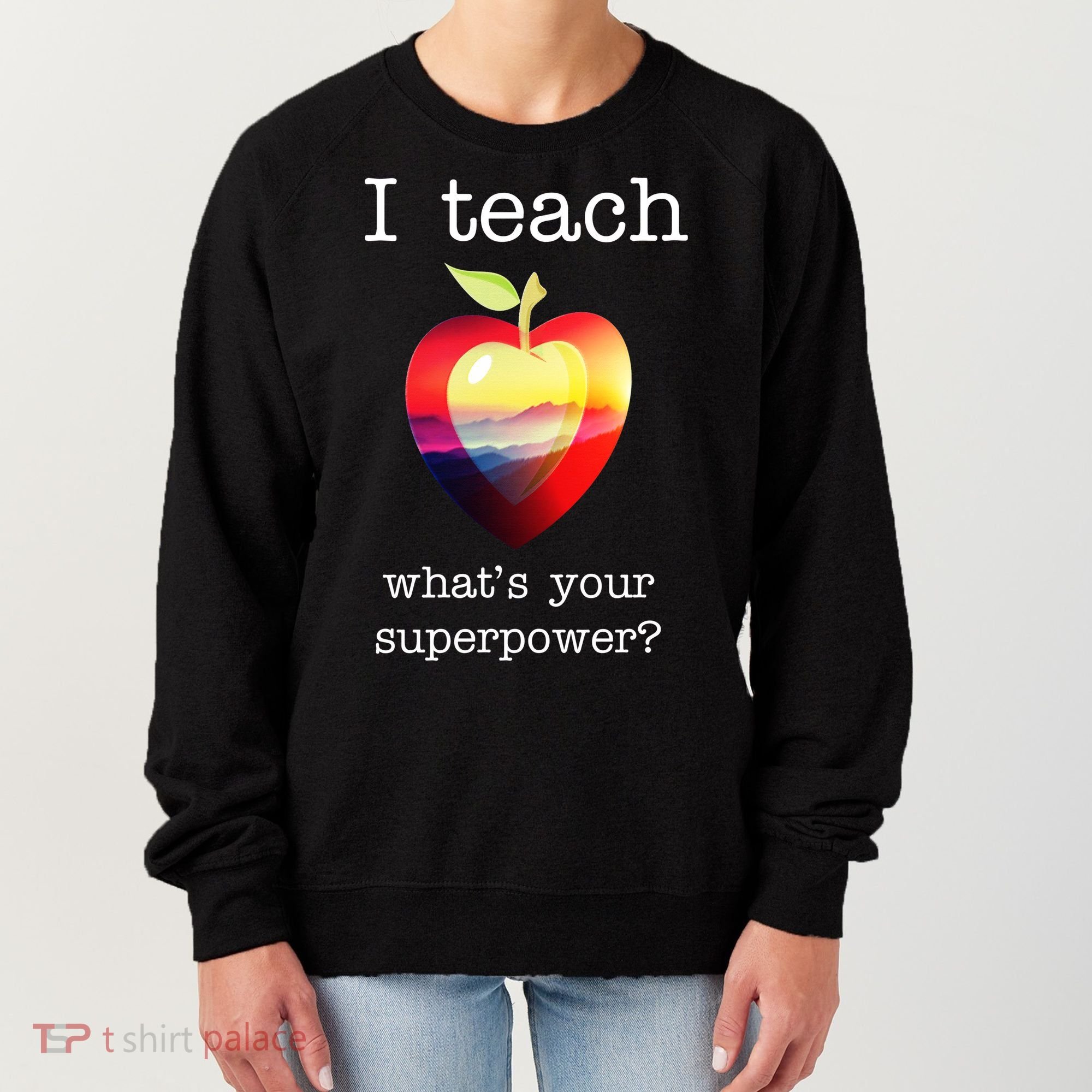 I Teach What's Your Superpower? Teachers Apple Women's Sweatshirt