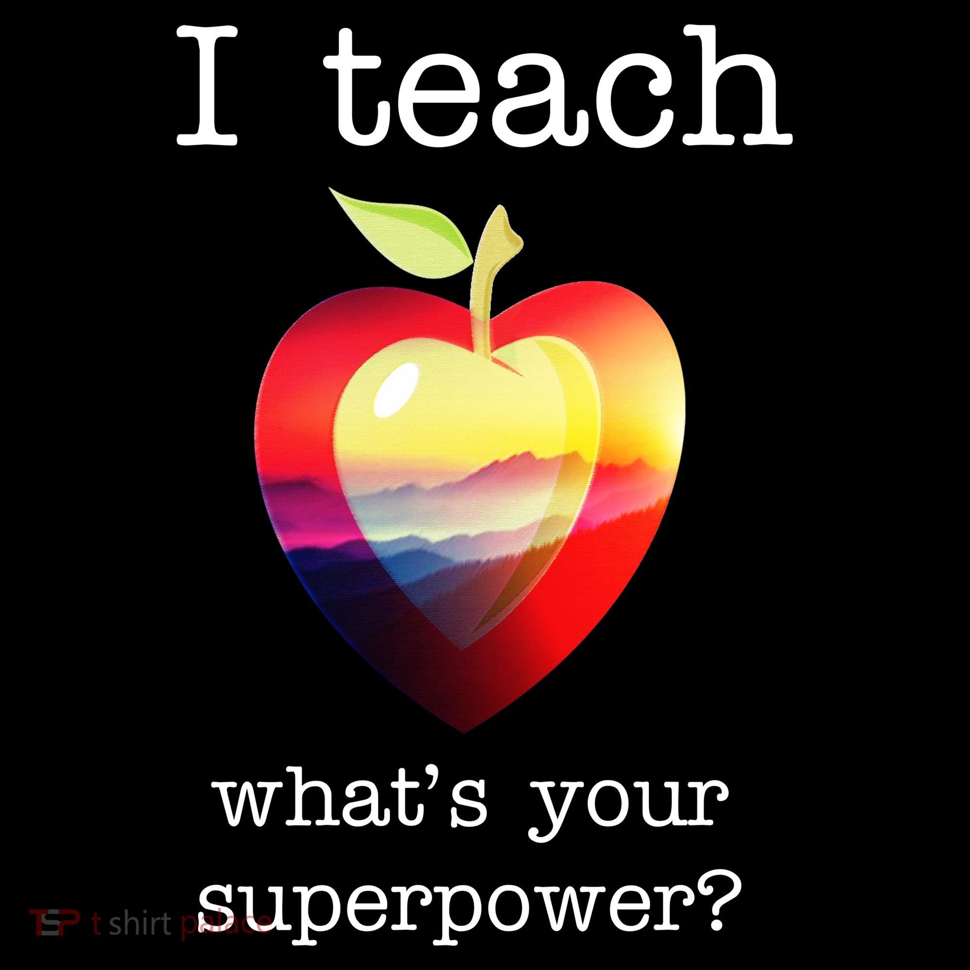 I Teach What's Your Superpower? Teachers Apple T-Shirt