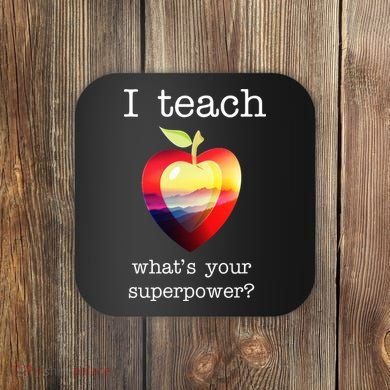 I Teach What's Your Superpower? Teachers Apple Coaster