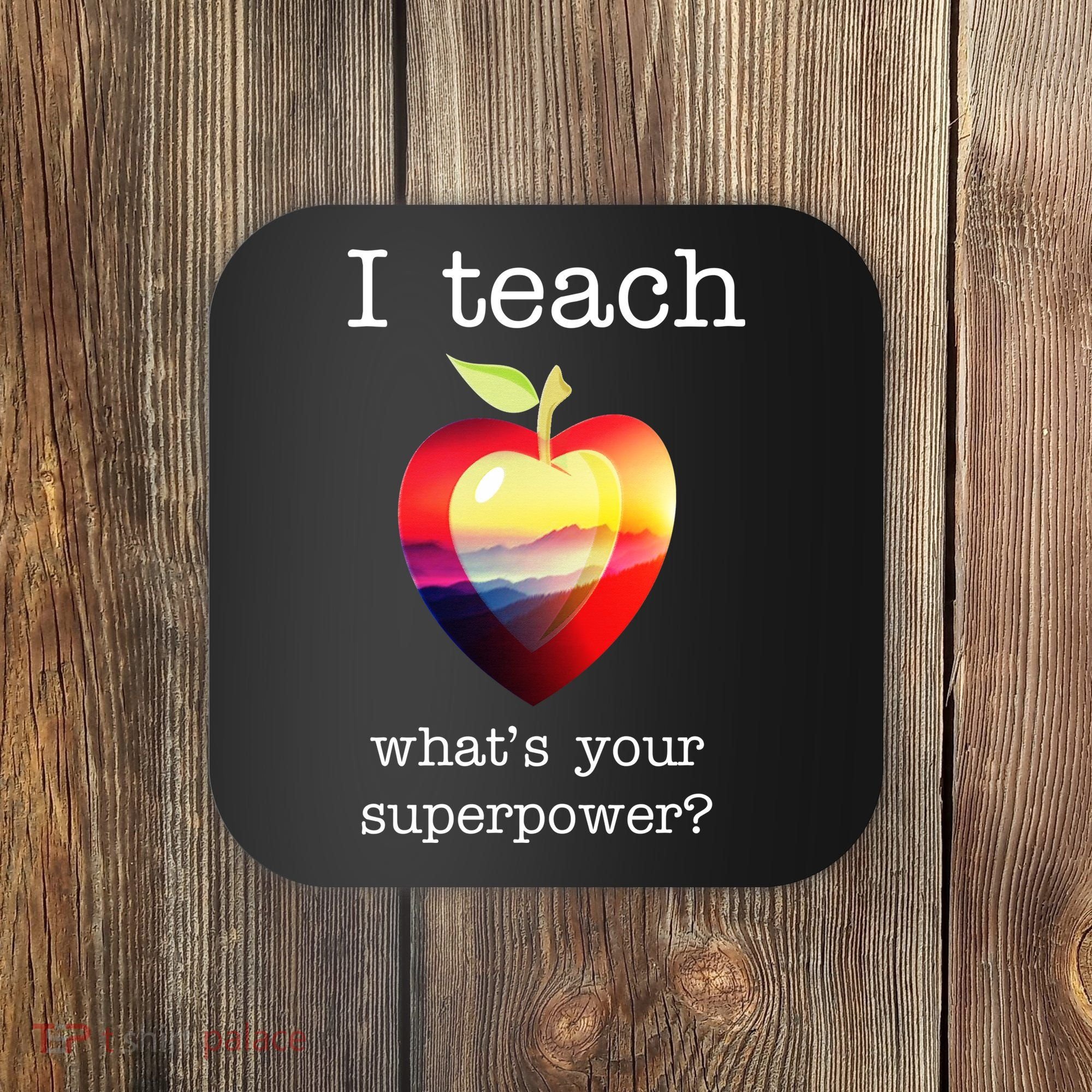 I Teach What's Your Superpower? Teachers Apple Coaster