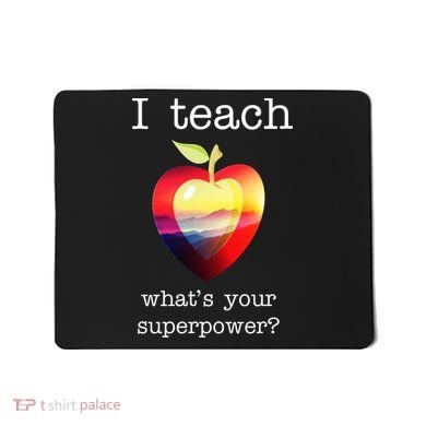 I Teach What's Your Superpower? Teachers Apple Mousepad