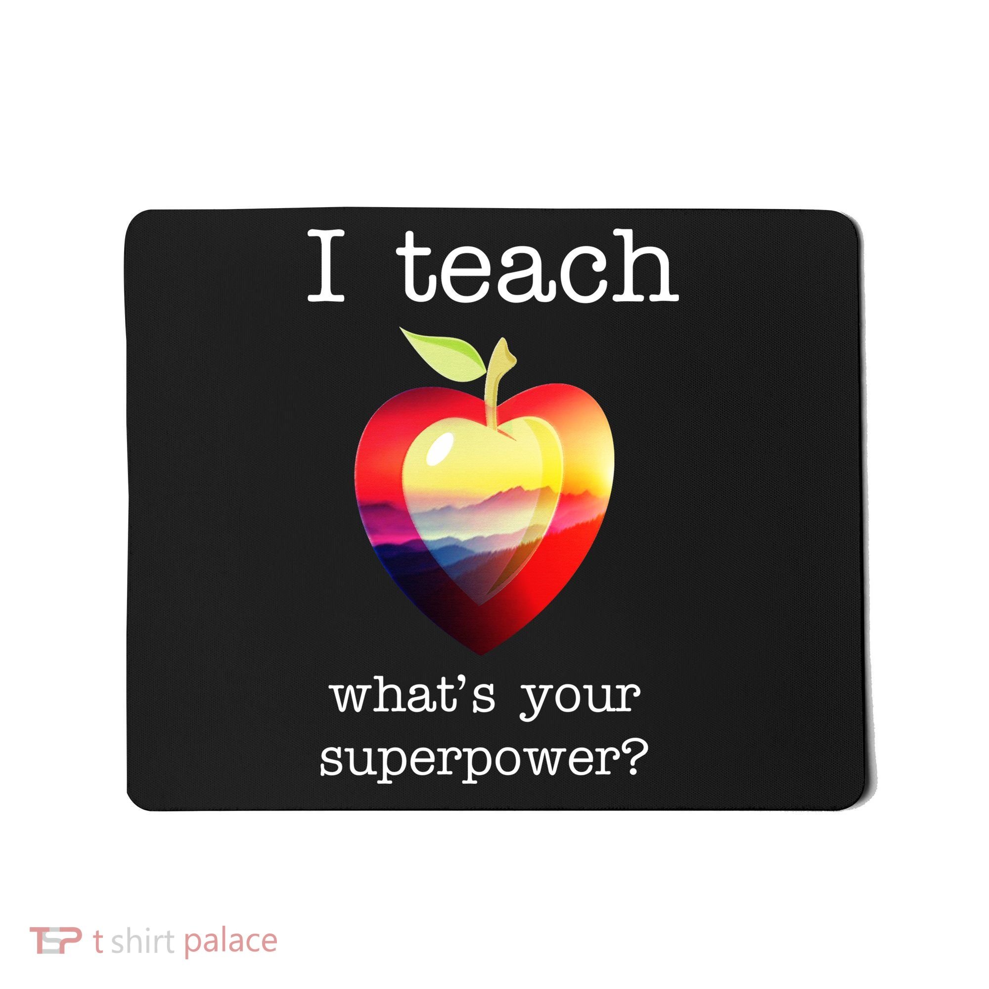 I Teach What's Your Superpower? Teachers Apple Mousepad
