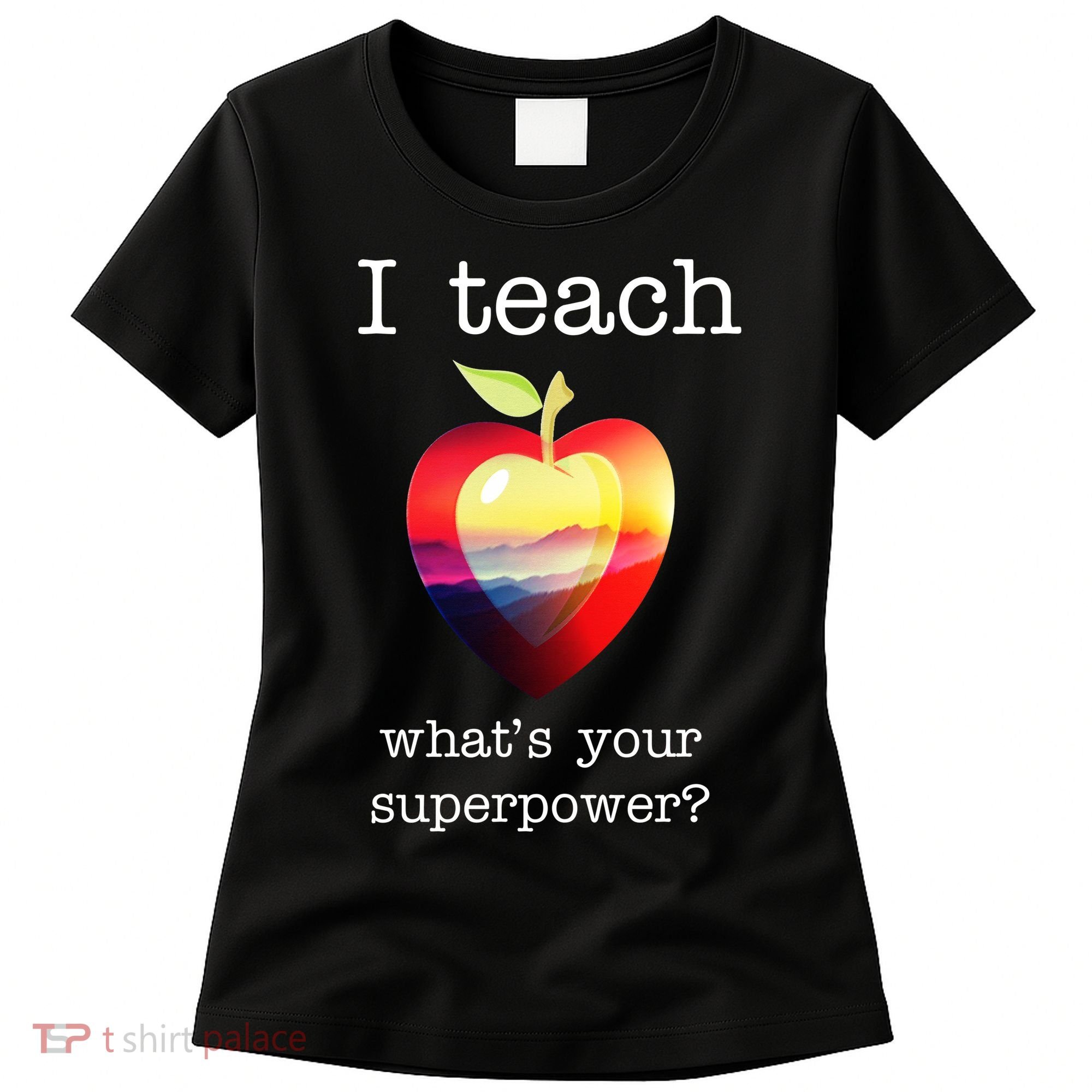I Teach What's Your Superpower? Teachers Apple Women's T-Shirt