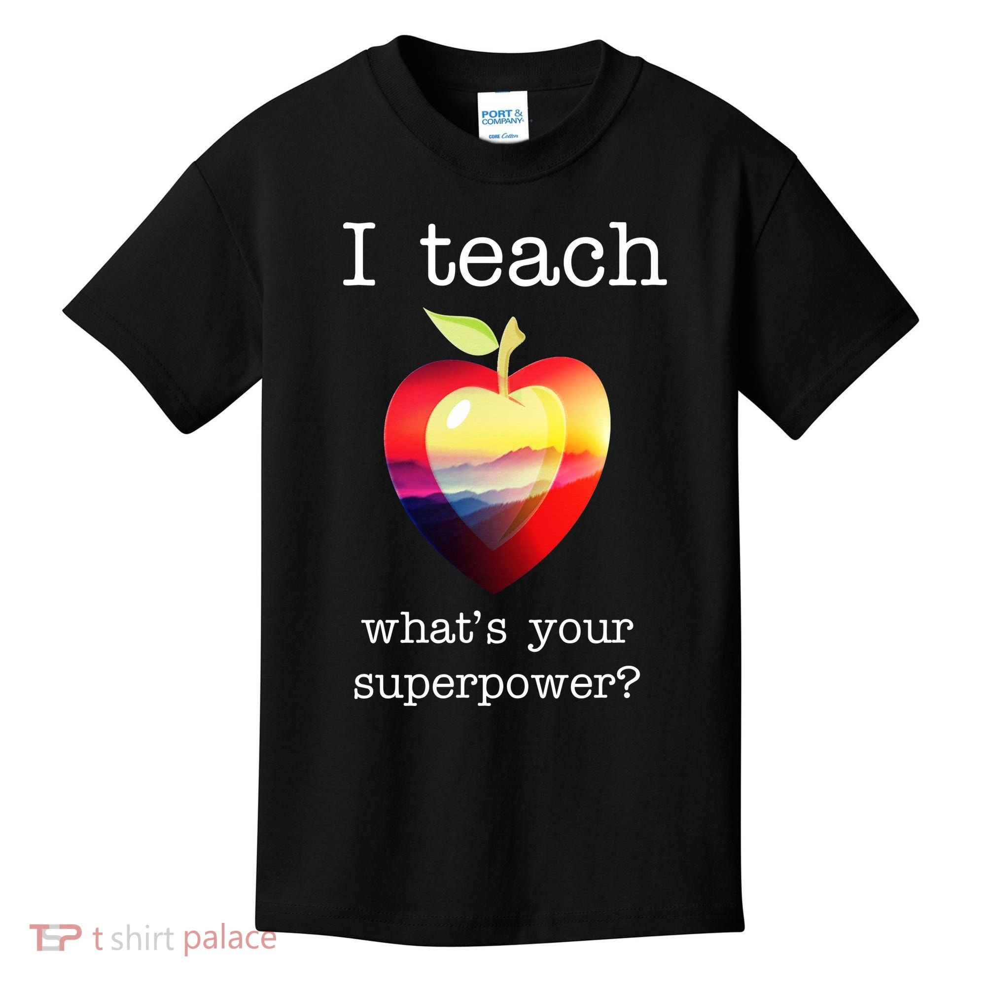 I Teach What's Your Superpower? Teachers Apple Kids T-Shirt
