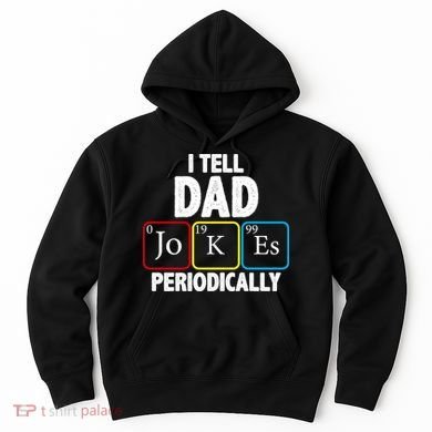 I Tell Dad Jokes Periodically Hoodie