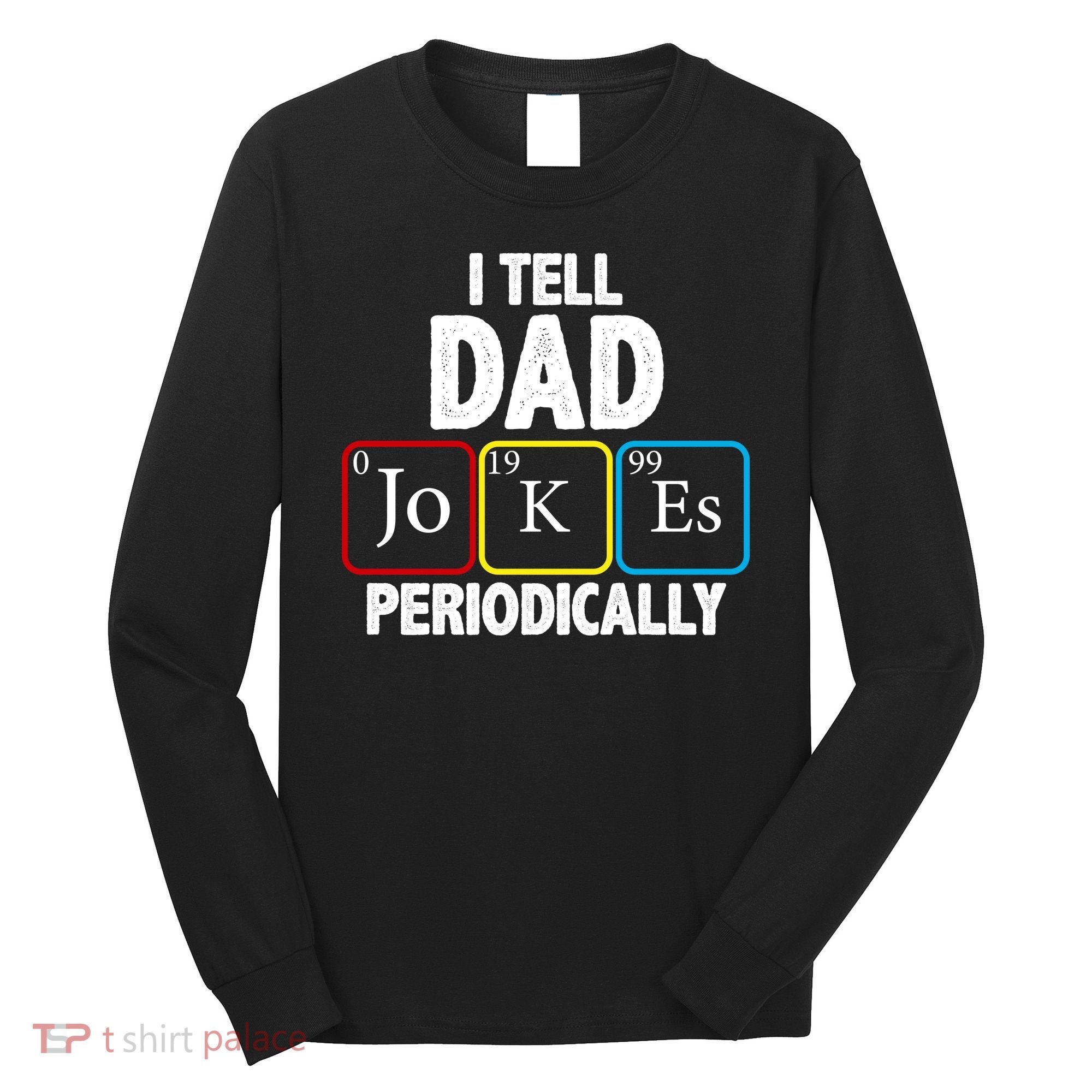 I Tell Dad Jokes Periodically Long Sleeve Shirt