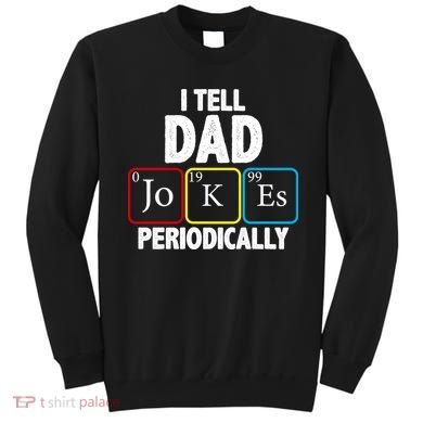 I Tell Dad Jokes Periodically Sweatshirt