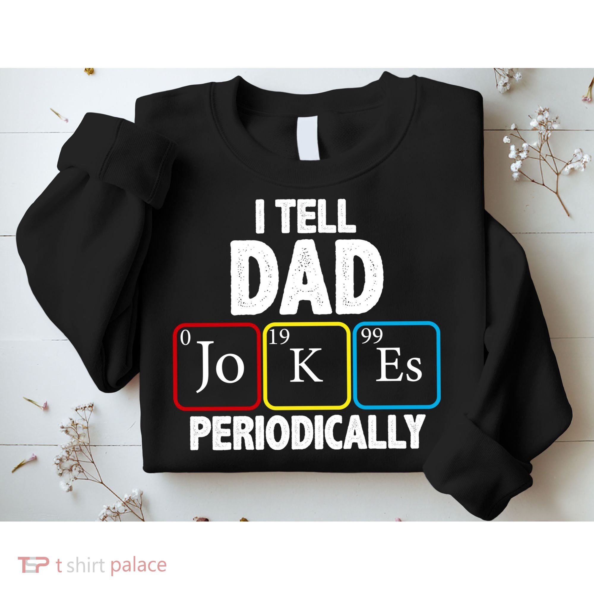 I Tell Dad Jokes Periodically Sweatshirt