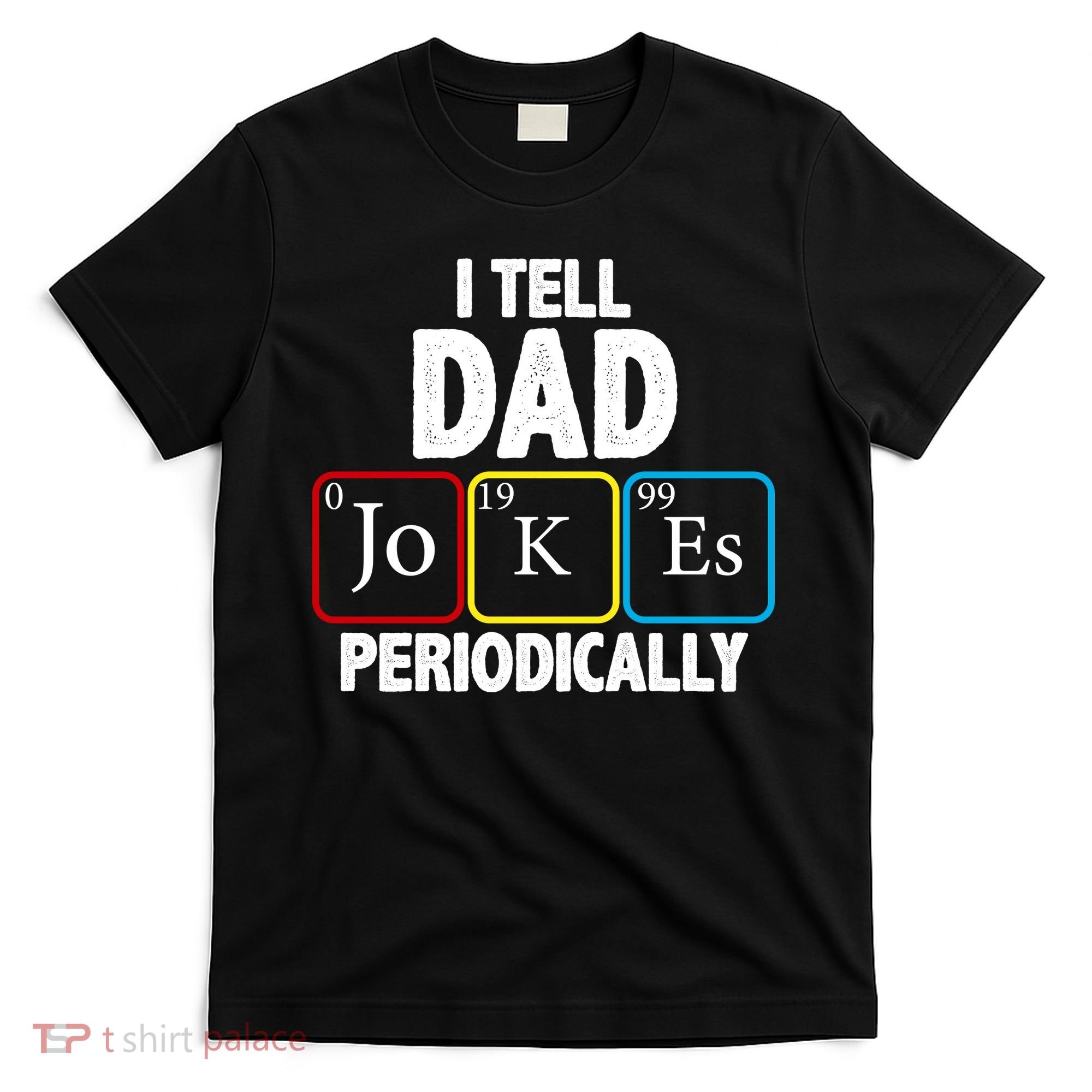 I Tell Dad Jokes Periodically T-Shirt