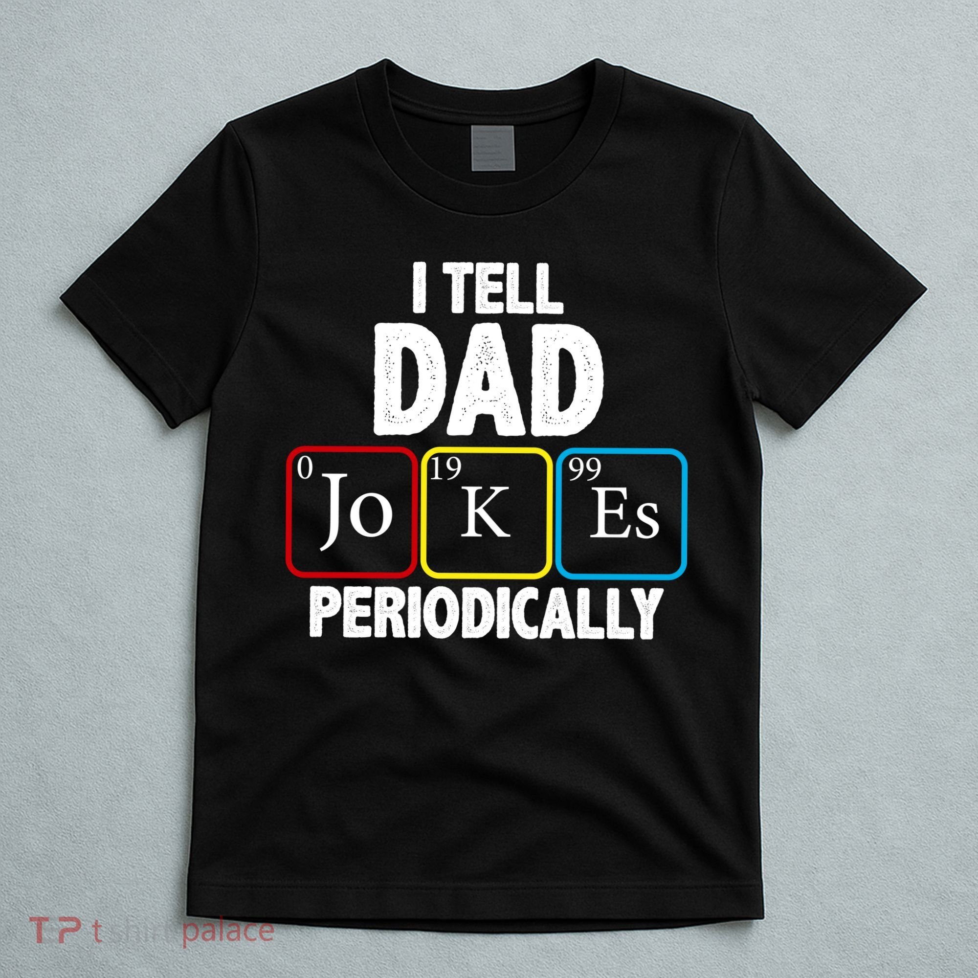 I Tell Dad Jokes Periodically T-Shirt
