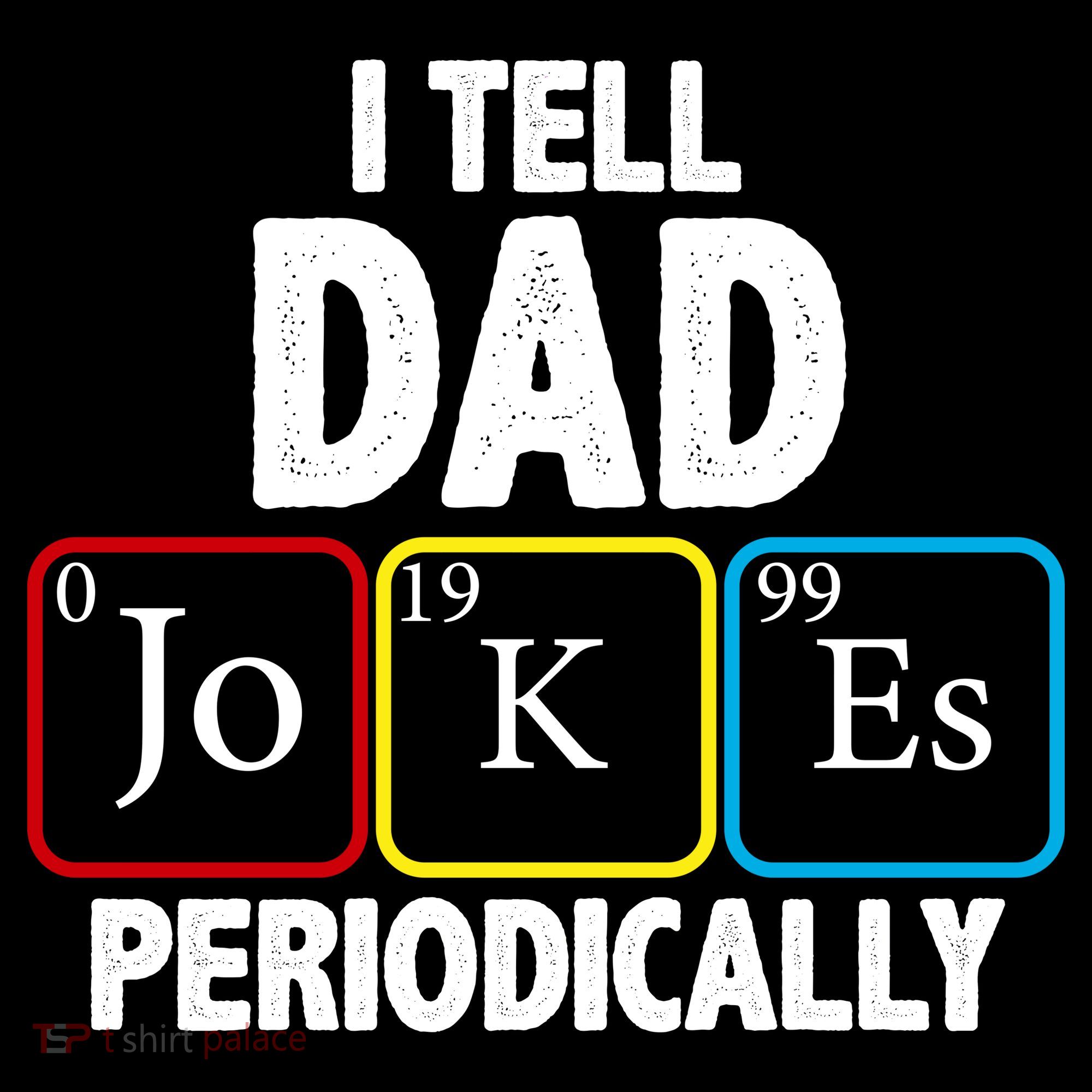 I Tell Dad Jokes Periodically T-Shirt