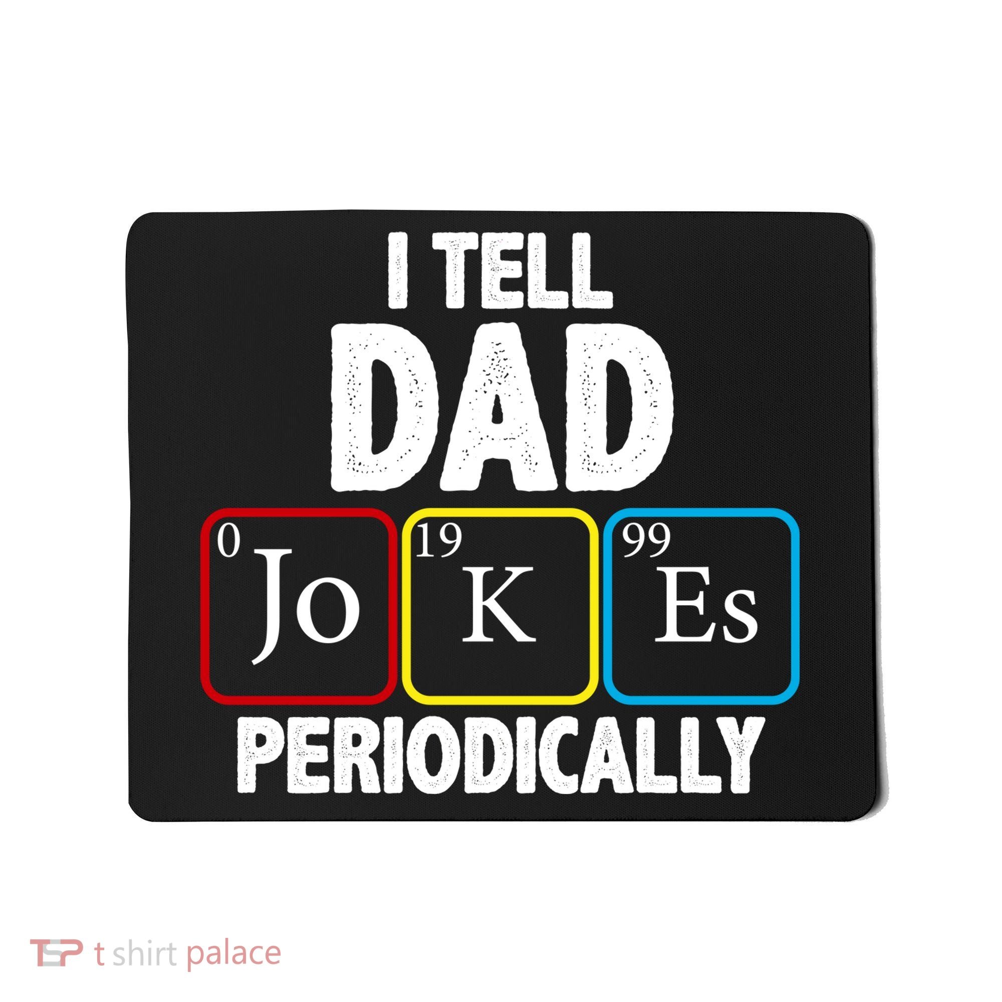 I Tell Dad Jokes Periodically Mousepad