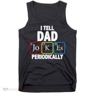 I Tell Dad Jokes Periodically Tank Top