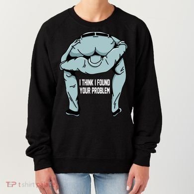 I Think I Found Your Problem Women's Sweatshirt