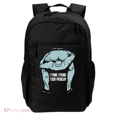 I Think I Found Your Problem Backpack