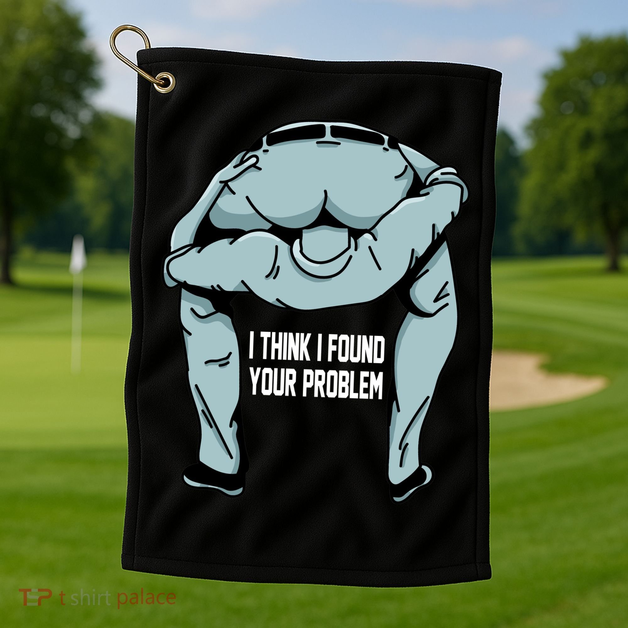 I Think I Found Your Problem Golf Towel