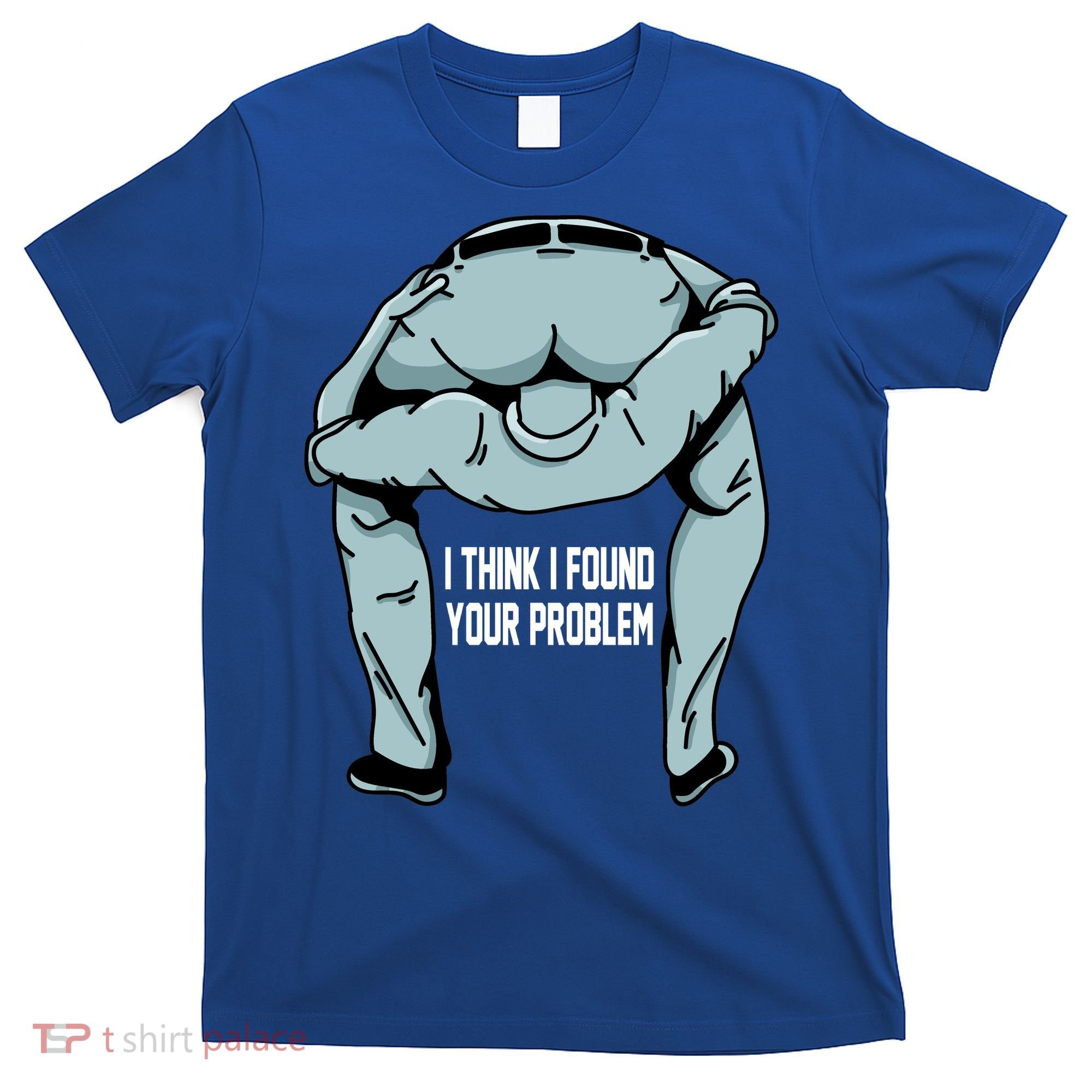 I Think I Found Your Problem T-Shirt