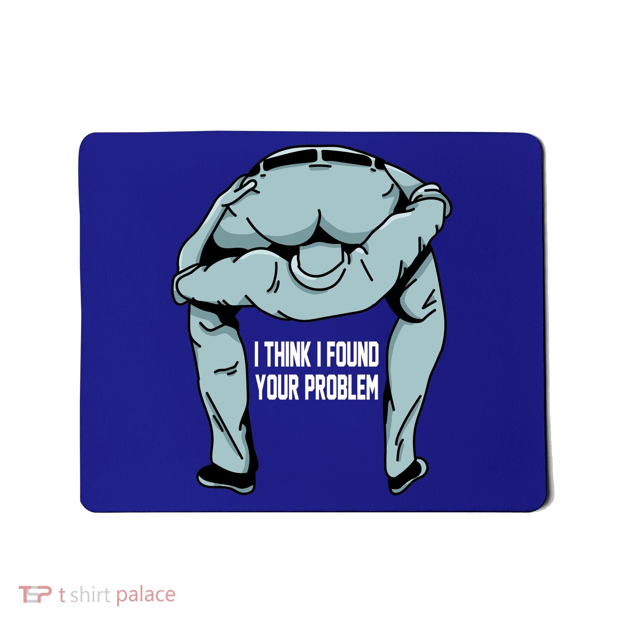 I Think I Found Your Problem Mousepad