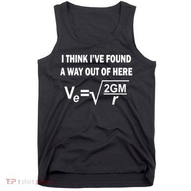 I Think I've Found A Way Out Of Here Tank Top