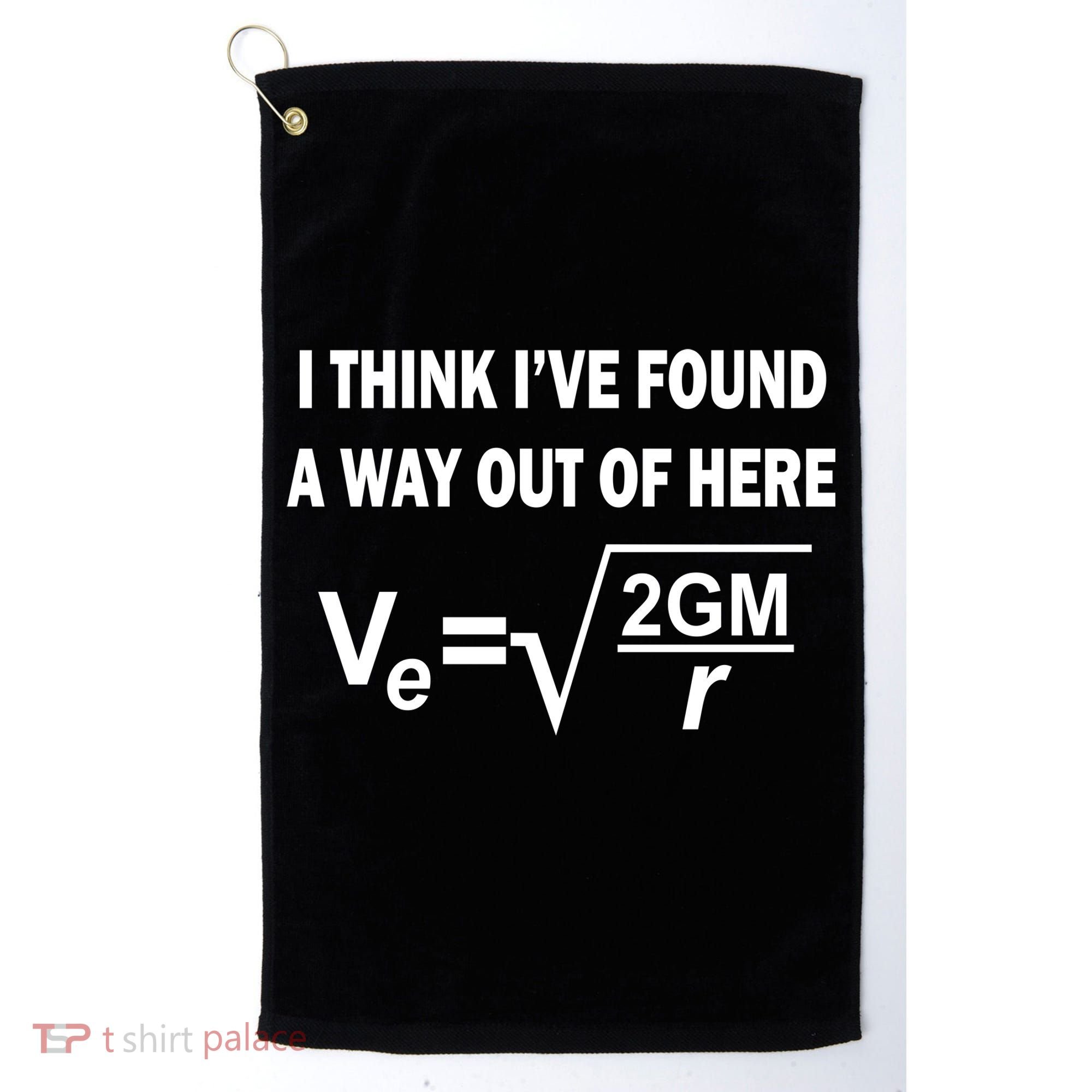 I Think I've Found A Way Out Of Here Golf Towel