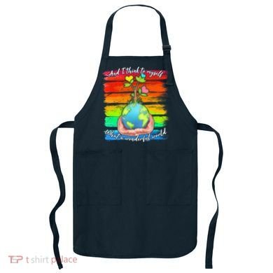 I Think To Myself What A Wonderful World Apron