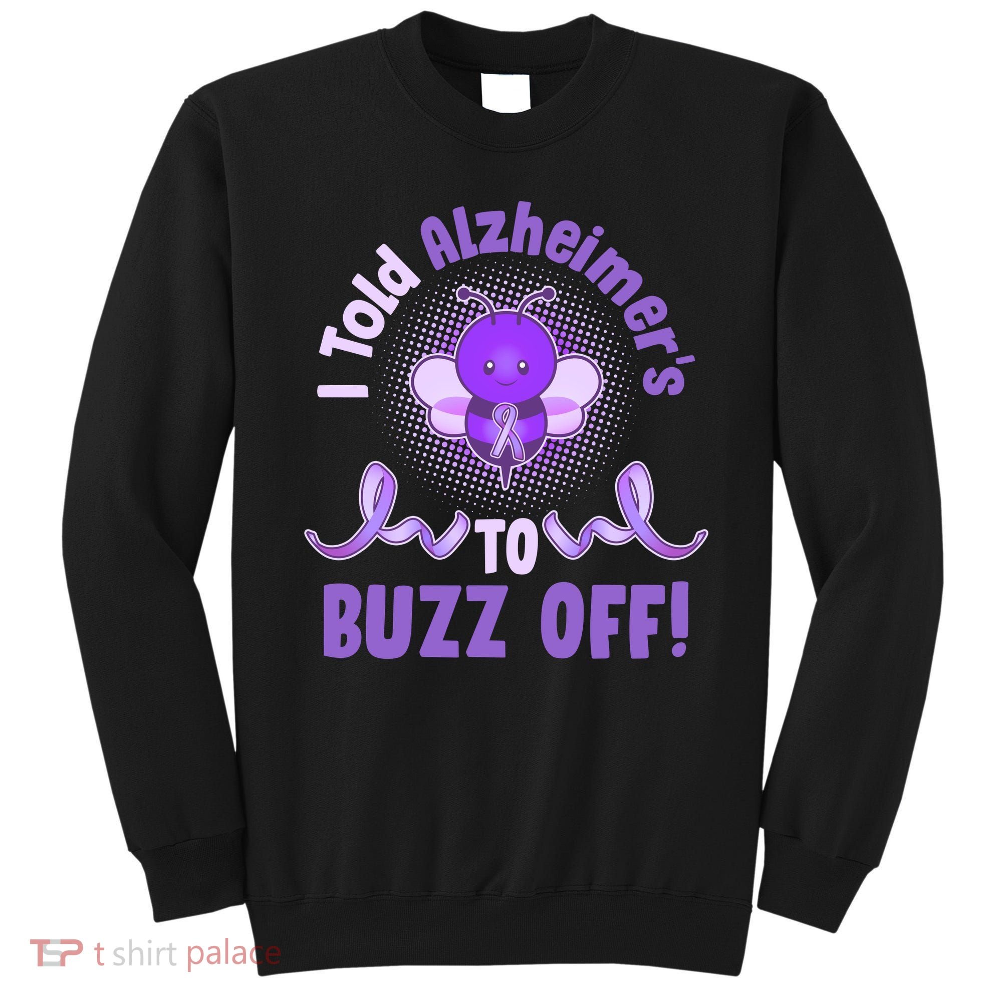 I Told Alzheimer's To Buzz Off Purple Ribbon Bee Sweatshirt
