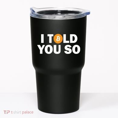 I Told You So Funny Bitcoin Tumbler