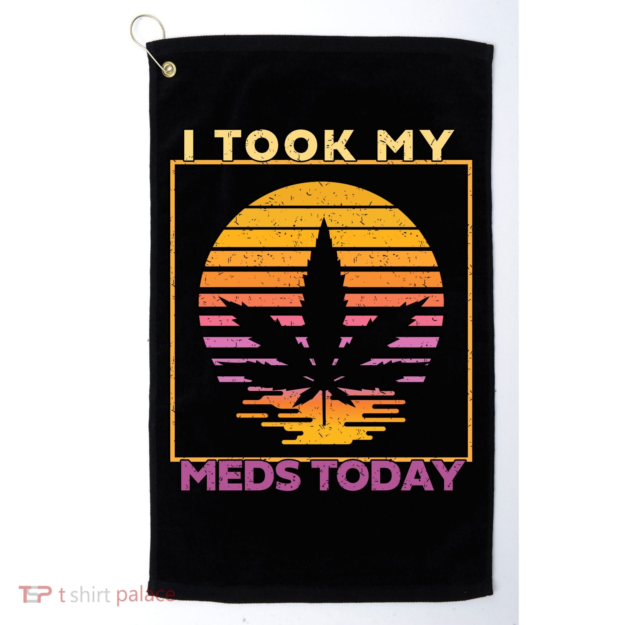 I Took My Meds Today Medical Marijuana Golf Towel