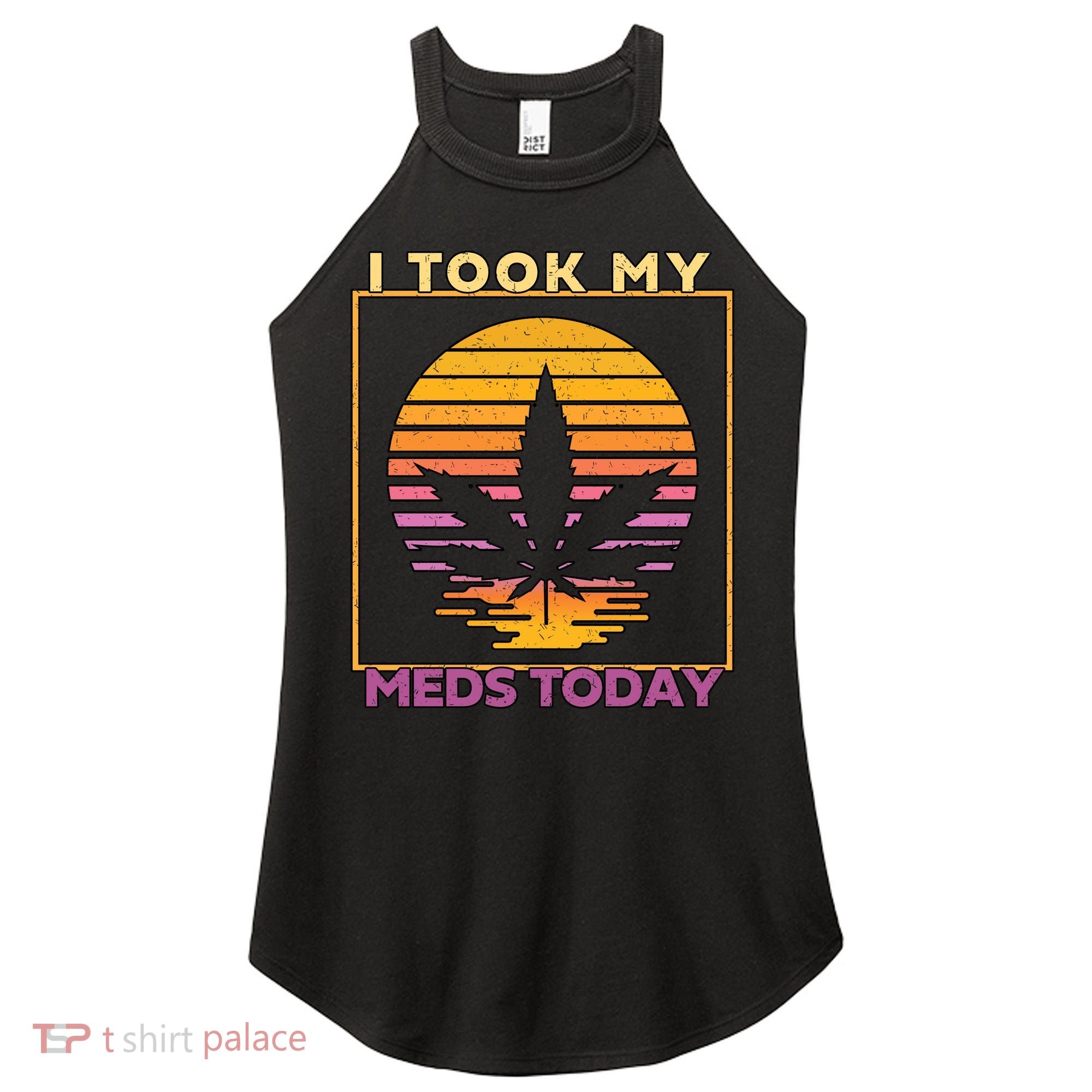 I Took My Meds Today Medical Marijuana Women's Perfect Tri Rocker Tank