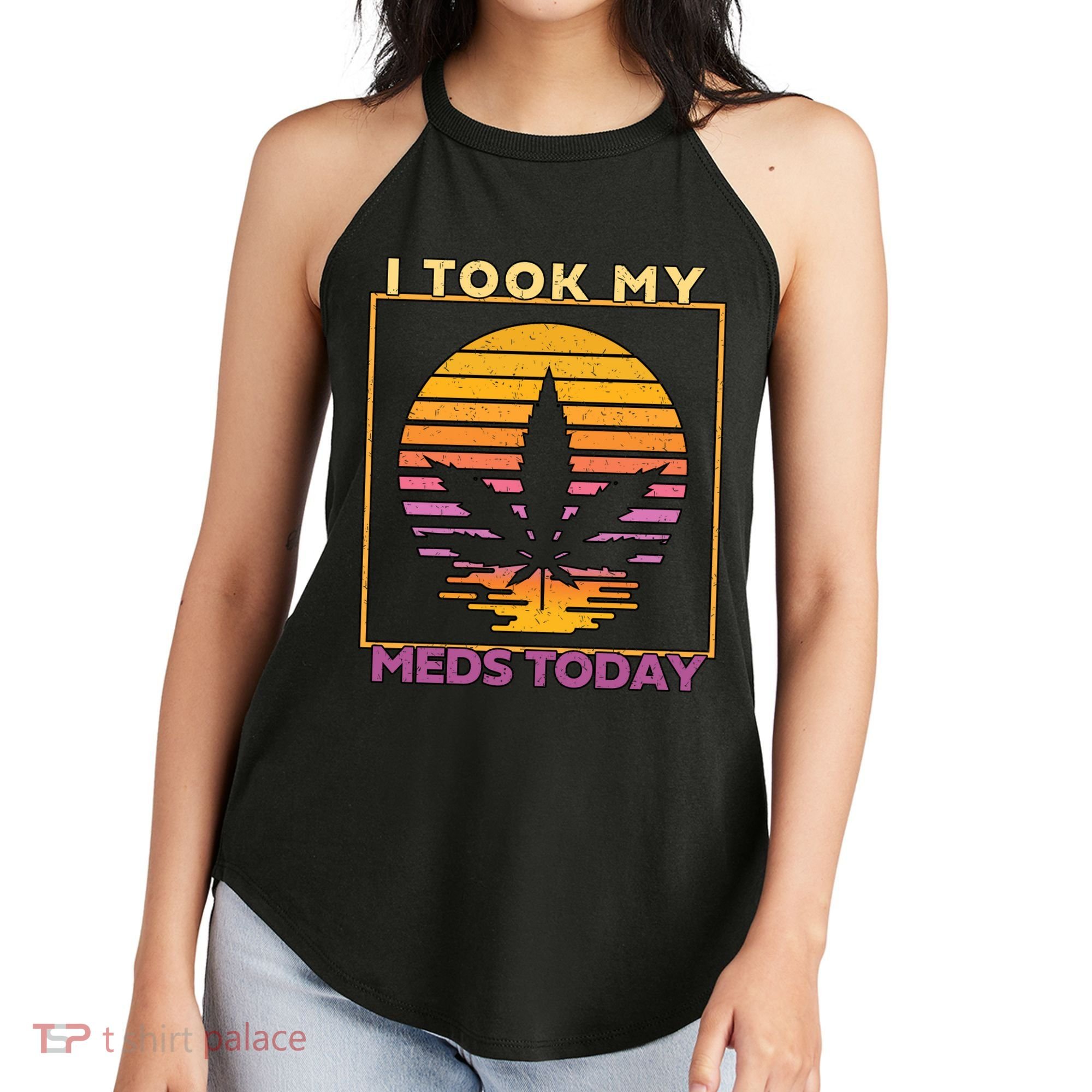 I Took My Meds Today Medical Marijuana Women's Perfect Tri Rocker Tank