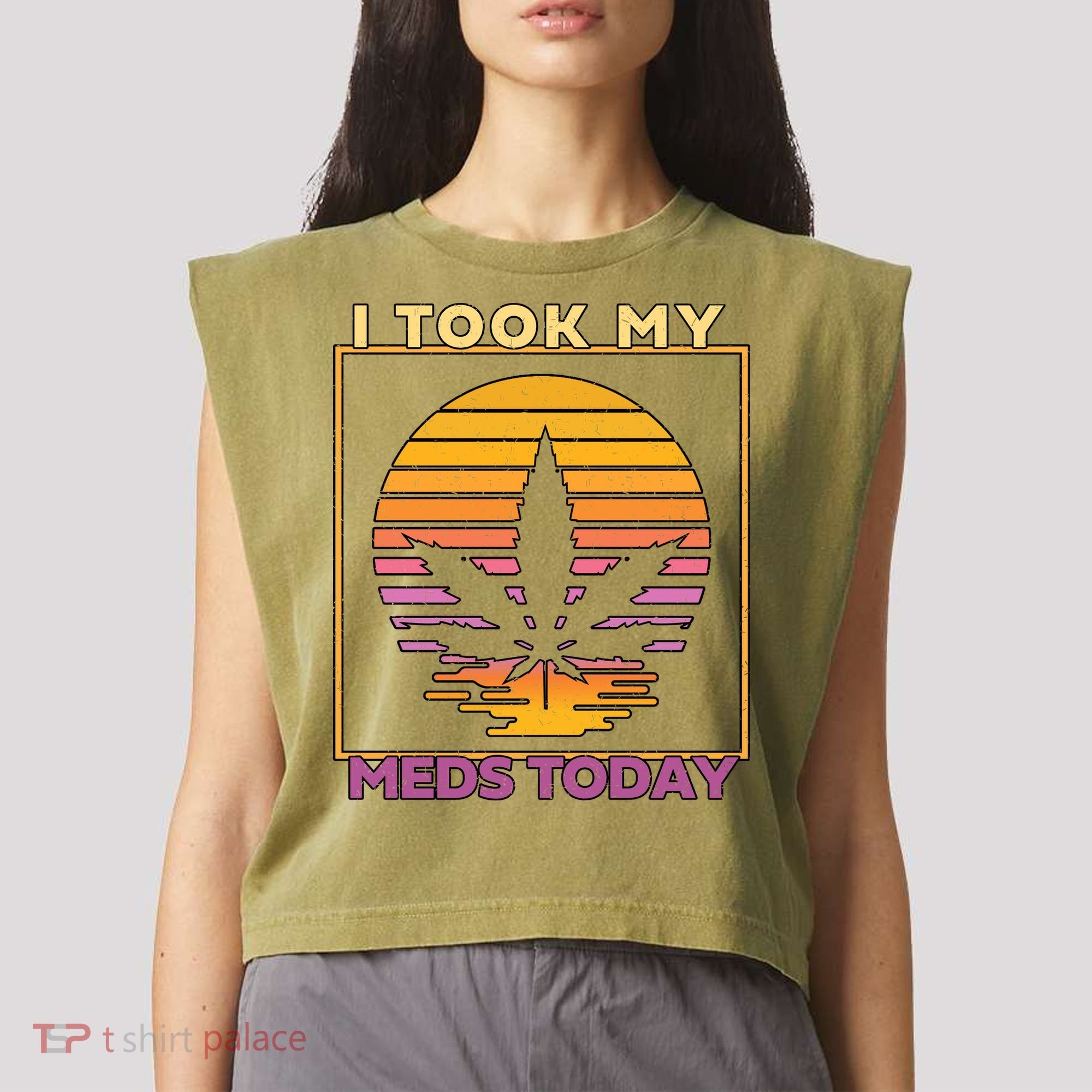 I Took My Meds Today Medical Marijuana Garment-Dyed Women's Muscle Tee